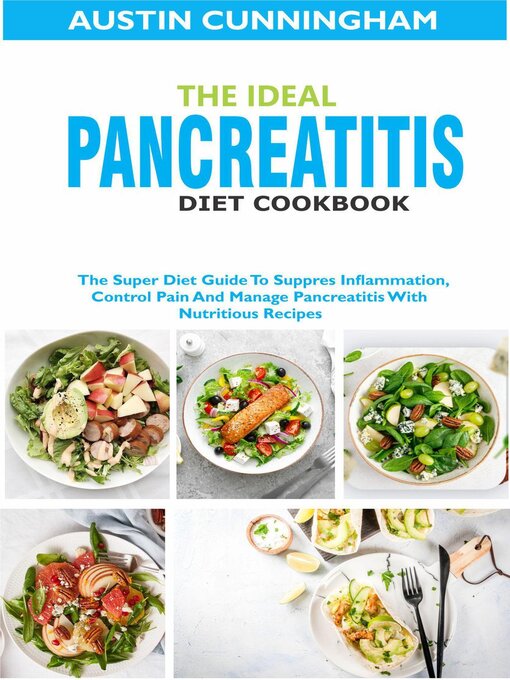 Title details for The Ideal Pancreatitis Diet Cookbook; the Super Diet Guide to Suppres Inflammation, Control Pain and Manage Pancreatitis With Nutritious Recipes by Austin Cunningham - Available